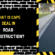 What is Cape Seal in Road Construction