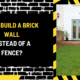 Can I Build a Brick Wall Instead of a Fence? Comprehensive Guide