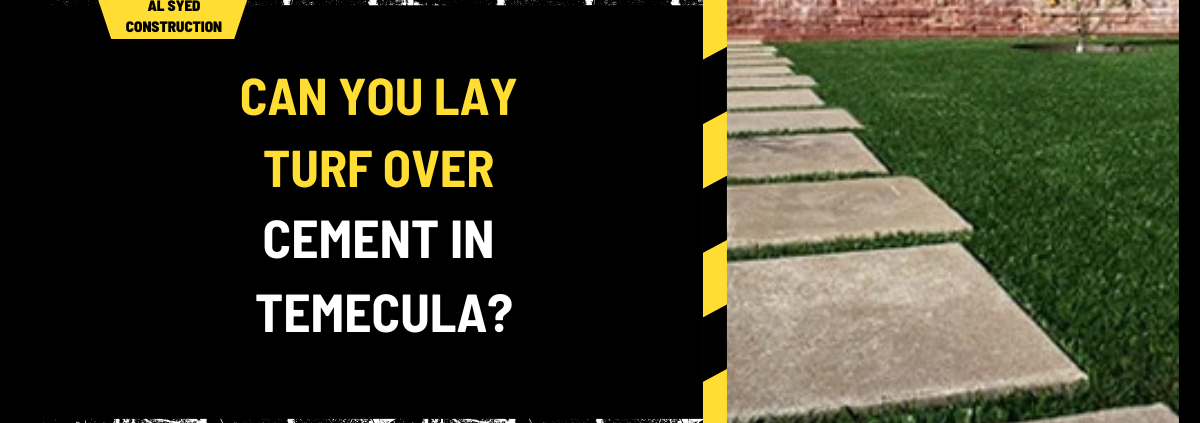 Can You Lay Turf Over Cement in Temecula? A Comprehensive Guide