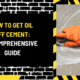 How to Get Oil Off Cement: A Comprehensive Guide