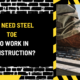 Do I Need Steel Toe to Work in Construction