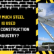 How Much Steel Is Used in the Construction Industry