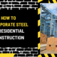 How to Incorporate Steel in Residential Construction