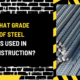 What Grade of Steel is Used in Construction