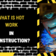 What is Hot Work in Construction