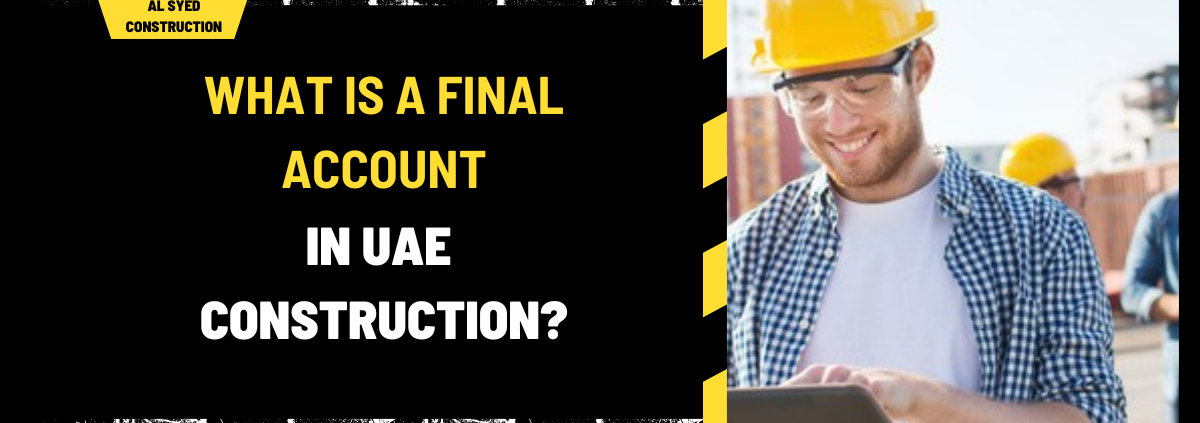 What is a Final Account in UAE Construction