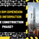 Which BIM Dimension Holds Information on the Construction Phase