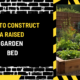 How to Construct a Raised Garden Bed: A Comprehensive Guide