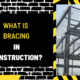 What is Bracing in Construction? A Comprehensive Guide