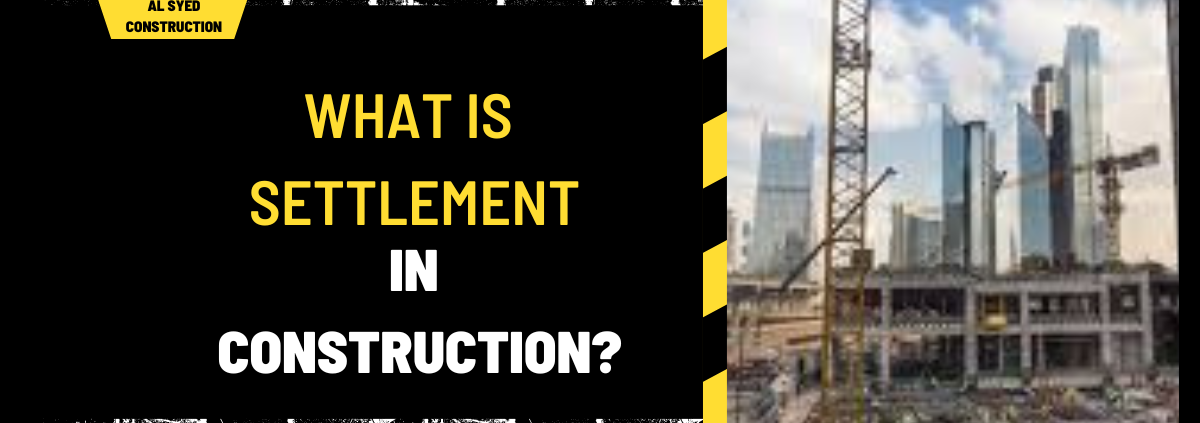 What is Settlement in Construction? A Comprehensive Guide