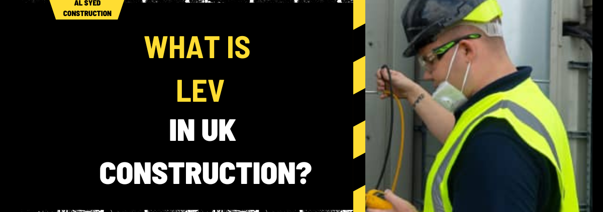 What Is LEV in UK Construction? An In-Depth Analysis