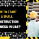 How to Start a Small Construction Business in UAE