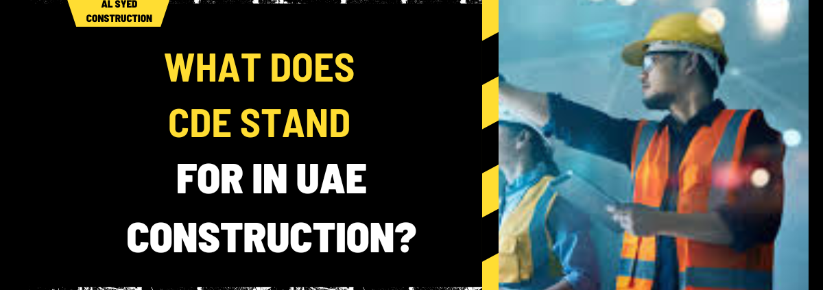 What Does CDE Stand For in UAE Construction? A Comprehensive Guide