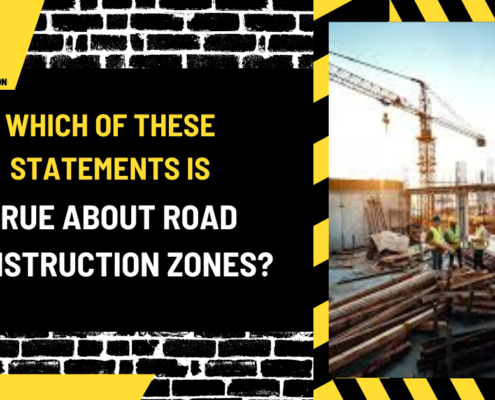 Which of These Statements is True About Road Construction Zones