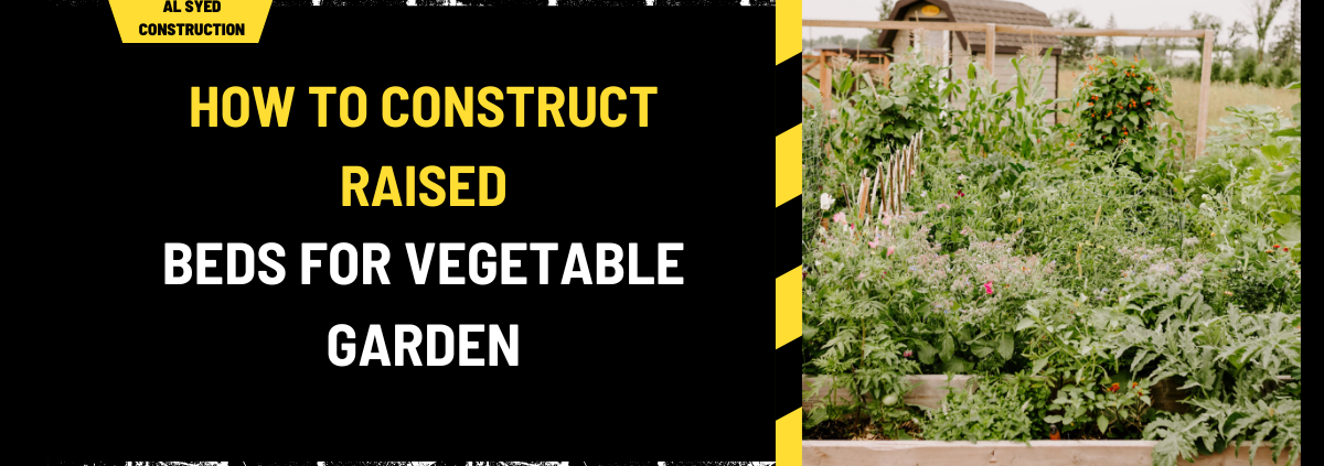 How to Construct Raised Beds for Vegetable Garden: A Comprehensive Guide