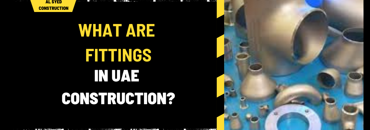 What Are Fittings in UAE Construction