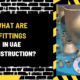 What Are Fittings in UAE Construction