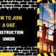 How to Join a UAE Construction Union: A Comprehensive Guide