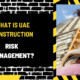 What is UAE Construction Risk Management