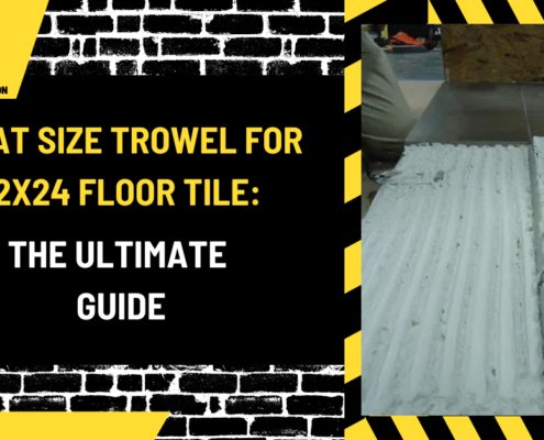 What Size Trowel for 12x24 Floor Tile: The Ultimate Guide