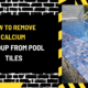 How to Remove Calcium Buildup from Pool Tiles: The Ultimate Guide