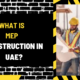 What is MEP Construction in UAE? A Comprehensive Guide