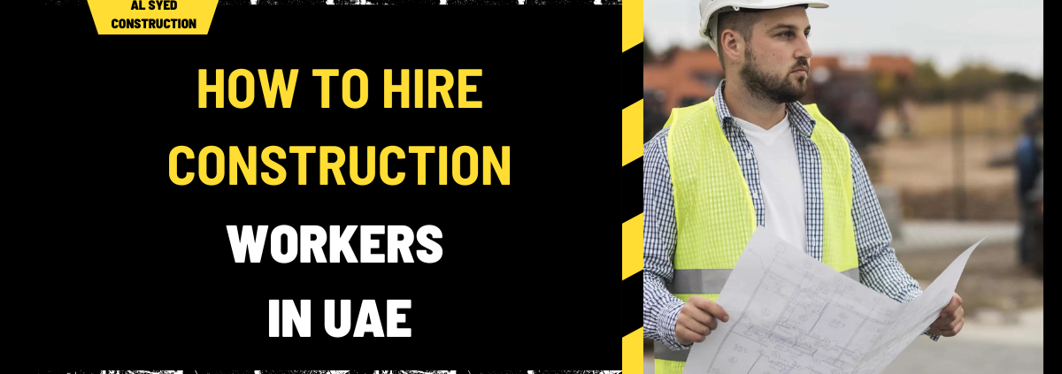 How to Hire Construction Workers in UAE: A Comprehensive Guide