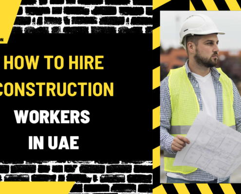 How to Hire Construction Workers in UAE: A Comprehensive Guide