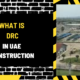 What Is DRC in UAE Construction? A Detailed Overview