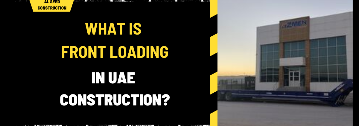 What Is Front Loading in UAE Construction? A Detailed Overview