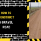 How to Construct a Gravel Road: A Comprehensive Guide