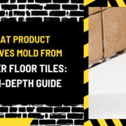 What Product Removes Mold from Shower Floor Tiles: An In-Depth Guide
