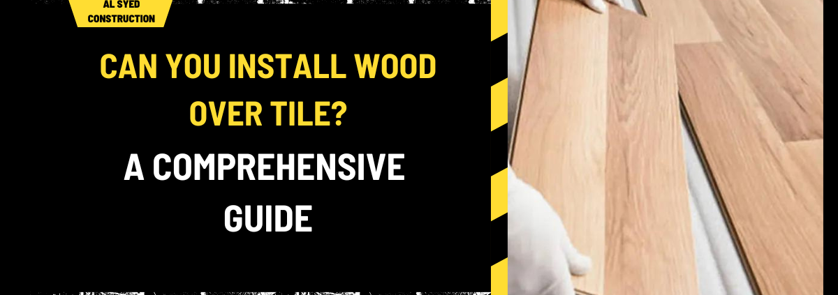 Can You Install Wood Over Tile? A Comprehensive Guide