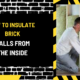 How to Insulate Brick Walls from the Inside: A Comprehensive Guide