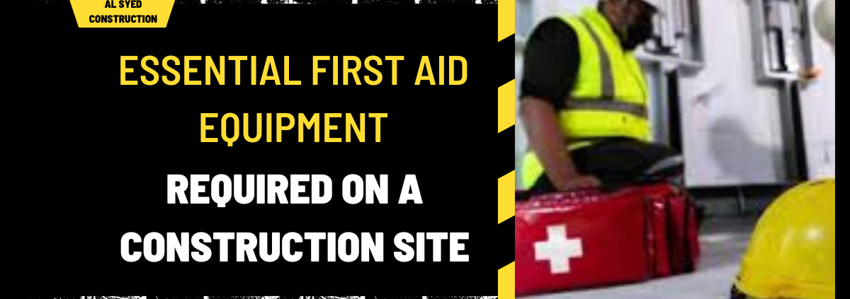 Essential First Aid Equipment Required on a Construction Site