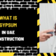 What Is Gypsum in UAE Construction? A Comprehensive Guide