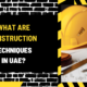 What Are Construction Techniques in UAE? A Comprehensive Guide