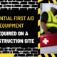 Essential First Aid Equipment Required on a Construction Site