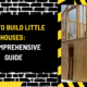 How to Build Little Houses: A Comprehensive Guide