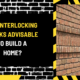 Are Interlocking Bricks Advisable to Build a Home? A Detailed Analysis