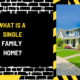 What Is a Single Family Home? Understanding the Basics and Benefits