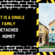 What Is a Single Family Detached Home? A Comprehensive Guide