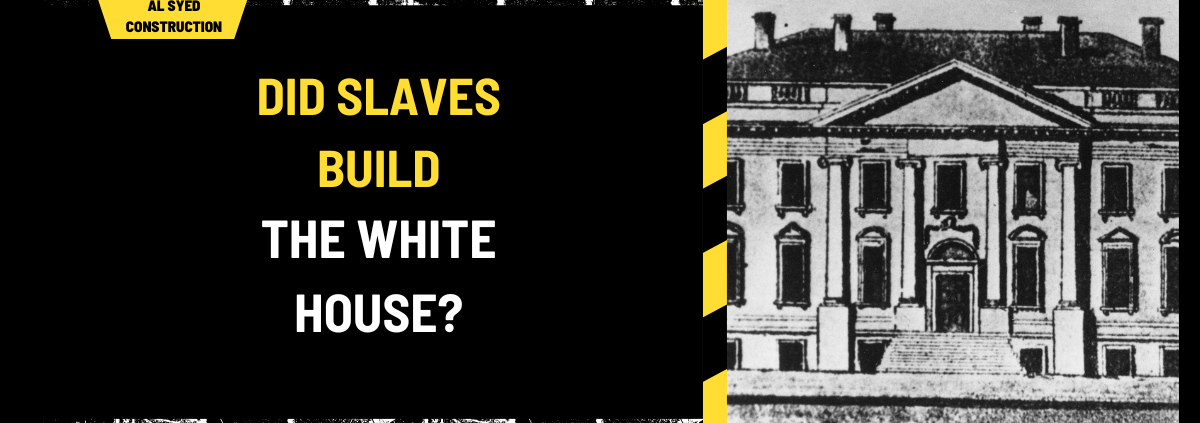 Did Slaves Build the White House? A Comprehensive Historical Examination