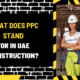 What Does PPC Stand for in UAE Construction