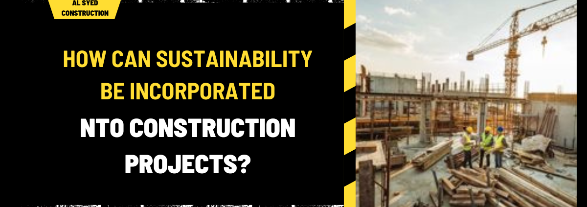 How Can Sustainability Be Incorporated into Construction Projects