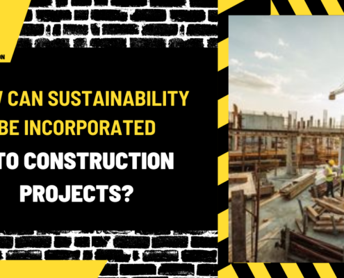 How Can Sustainability Be Incorporated into Construction Projects