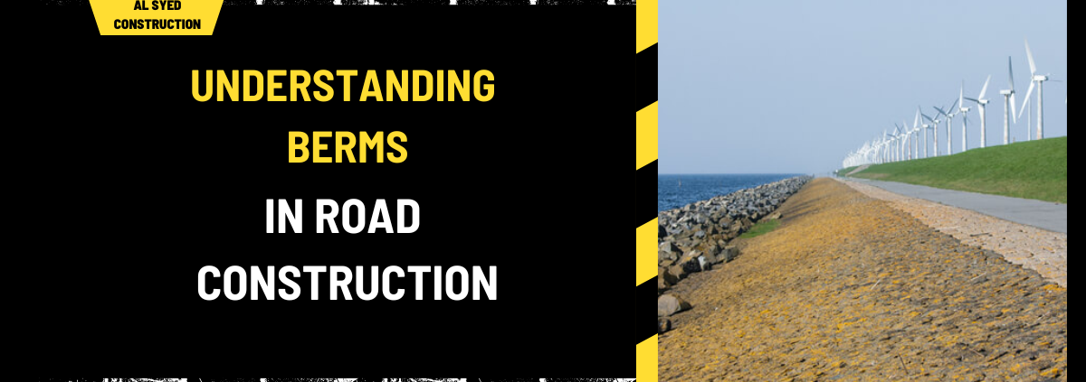 Understanding Berms in Road Construction: A Comprehensive Overview