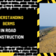 Understanding Berms in Road Construction: A Comprehensive Overview