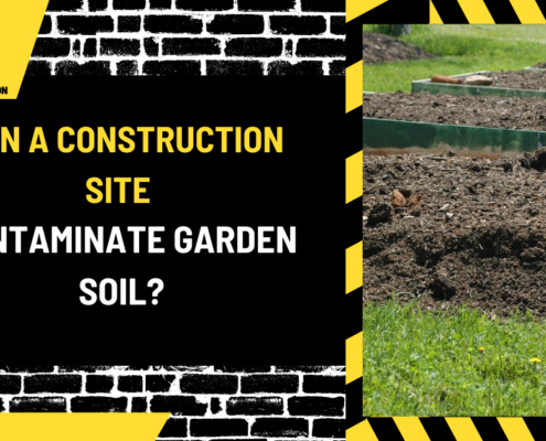 Can a Construction Site Contaminate Garden Soil