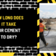 How Long Does It Take for Cement to Dry? A Comprehensive Guide